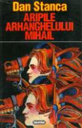 Aripile Arhanghelului Mihail - Dan Stanca
