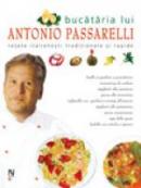 Bucataria Lui Antonio Passarelli - Antonio Passarelli