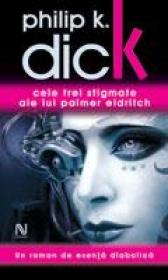 Cele Trei Stigmate Ale Lui Palmer Eldritch - Philip K. Dick