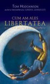 Cum Am Ales Libertatea. Mic Tratat Pentru O Viata Fara Griji - Tom Hodgkinson