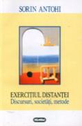 Exercitiul distantei. Discursuri, societati, metode - Sorin Antohi