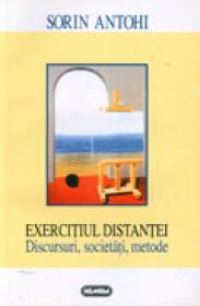 Exercitiul distantei. Discursuri, societati, metode - Sorin Antohi