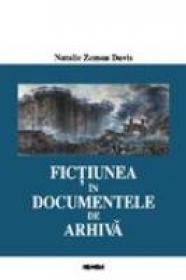Fictiunea In Documentele De Arhiva - Natalie Zemon Davis