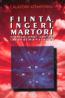 Fiinta, ingeri, martori - Calatorii Atemporali