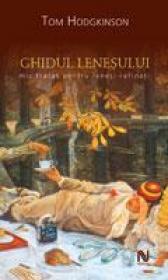 Ghidul Lenesului. Mic Tratat Pentru Lenesi Rafinati - Tom Hodgkinson