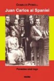 Juan Carlos Al Spaniei, Povestea Unui Rege - Charles Powell