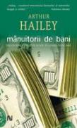 Manuitorii De Bani - Arthur Hailey