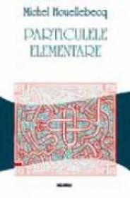 Particulele Elementare - Michel Houellebecq