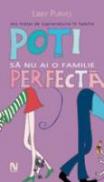 Poti Sa Nu Ai O Familie Perfecta - Libby Purves