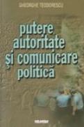 Putere, Autoritate Si Comunicare Politica - Gheorghe Teodorescu