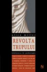 Revolta Trupului - Alice Miller