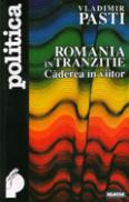 Romania in tranzitie. Caderea in viitor - Vladimir Pasti