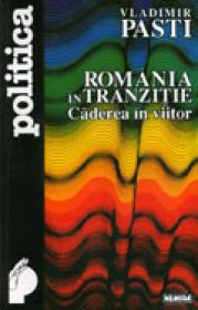 Romania in tranzitie. Caderea in viitor - Vladimir Pasti