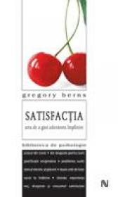 Satisfactia: Arta De A Gasi Adevarata Implinire - Gregory Berns