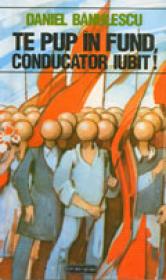 Te pup in fund, conducator iubit! - oferta speciala - Daniel Banulescu