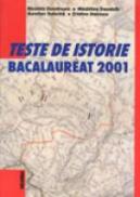 Teste De Istorie - Bacalaureat 2001 - Nicoleta Dumitrescu/Madalina Trandafir/Aurelian Tudorica/Cristina Doicescu