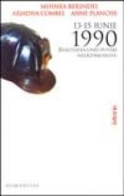 13-15 Iunie 1990. Realitatea unei puteri neocomuniste - Berindei Mihnea ; Combes Ariadna ; Planche Anne