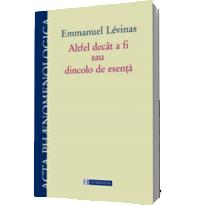 Altfel decat a fi sau dincolo de esenta - Emmanuel Levinas