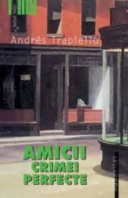 Amicii crimei perfecte - Trapiello Andres
