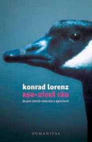 Asa-zisul rau. Despre istoria naturala a agresiunii - Lorenz Konrad