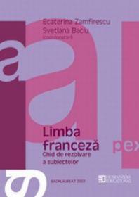 Bacalaureat 2007. Limba franceza. Ghid de rezolvare a subiectelor. Clasa a XII-a - Baciu Svetlana; Zamfirescu Ecaterina (coord.)