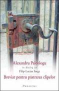 Breviar pentru pastrarea clipelor - Paleologu Alexandru