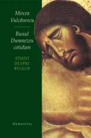 Bunul Dumnezeu cotidian - Vulcanescu Mircea