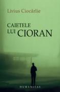 Caietele lui Cioran - Ciocarlie Livius