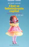 Cand se imbolnaveste copilul. Ghid de simptome si ingrijiri - Dr. David Haslam