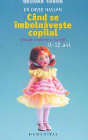 Cand se imbolnaveste copilul. Ghid de simptome si ingrijiri - Dr. David Haslam