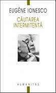 Cautarea intermitenta - Ionesco Eugene