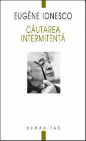 Cautarea intermitenta - Ionesco  Eugene