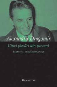 Cinci plecari din prezent - Dragomir Alexandru