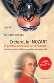 Creierul lui Mozart si pilotul avionului de vanatoare - Restak Richard