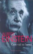 Cum vad eu lumea - Einstein Albert