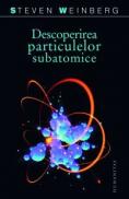 Descoperirea particulelor subatomice - Weinberg Steven
