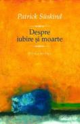 Despre iubire si moarte - Suskind Patrick