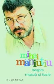 Despre masca si iluzie - Maniutiu Mihai