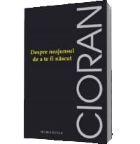 Despre neajunsul de a te fi nascut - Emil Cioran