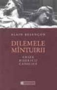 Dilemele mintuirii. Criza bisericii catolice - Alain Besancon