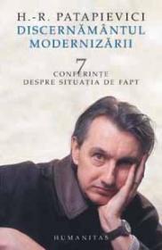 Discernamantul modernizarii. 7 conferinte despre situatia de fapt - Patapievici H.-R.