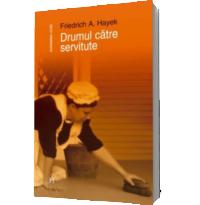 Drumul catre servitute - Hayek Friedrich A.