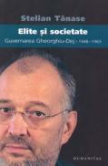 Elite si societate. Guvernarea Gheorghiu Dej 1948?1965 - Tanase Stelian