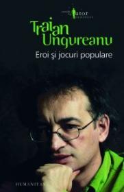 Eroi si jocuri populare - Ungureanu Traian