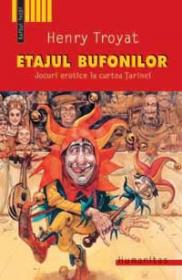 Etajul bufonilor. Jocuri erotice la curtea tarinei - Troyat Henry