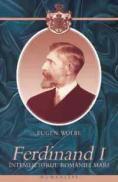 Ferdinand I. Intemeietorul Romaniei Mari - Wolbe Eugen