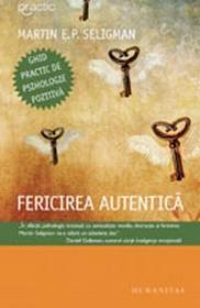 Fericirea autentica. Ghid practic de psihologie pozitiva - Seligman Martin E.P. (Dr)