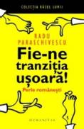 Fie-ne tranzitia usoara. Perle romanesti - Paraschivescu Radu