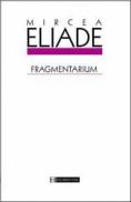Fragmentarium - Eliade Mircea