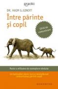 Intre parinte si copil - Ginott Haim G. Dr.